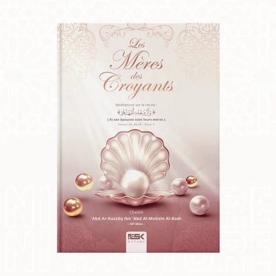 Les Mères des Croyants - Le Shaykh 'Abd Ar-Razzaq Al-Badr Kataba éditions