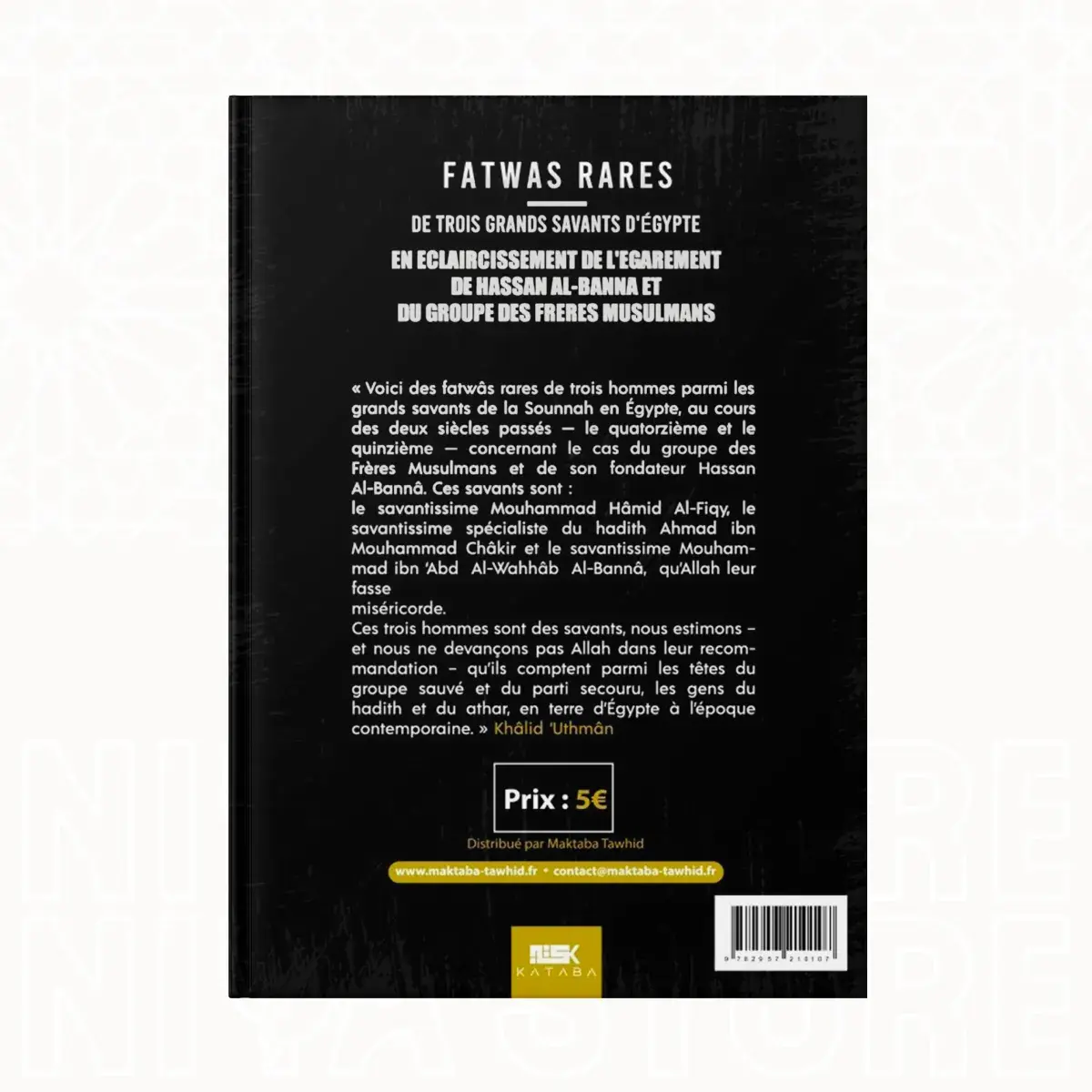 Fatwas Rares de Trois Grands Savants sur les Frères Musulmans - Shaykh Khâlid 'Outhmân al Misrî Kataba éditions