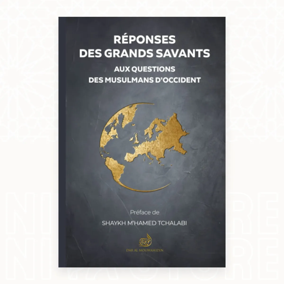 Réponses des grands savants aux questions des musulmans d’Occident (Tome 1)