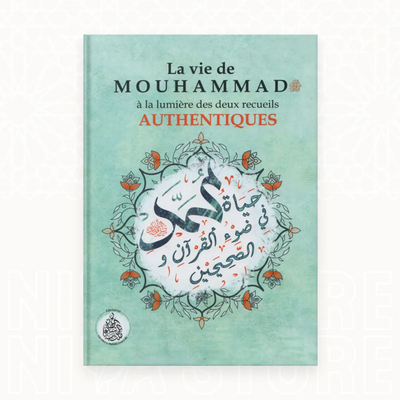 La vie de Mouhammad ﷺ à la lumière des 2 recueils authentiques