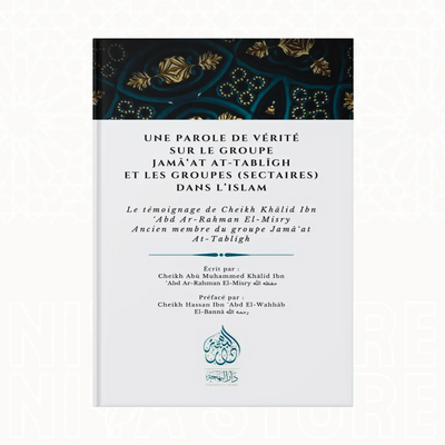Une parole de vérité sur le groupe jama`at At-Tabligh et les groupes (sectaires) dans l'Islam. - Niya Store