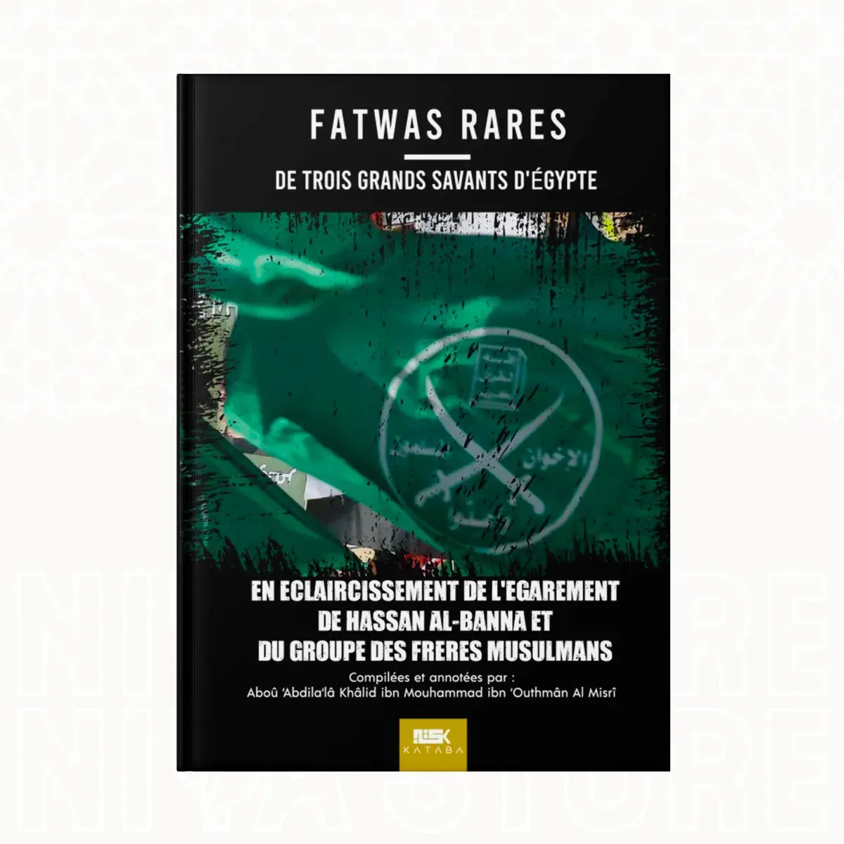 Fatwas Rares de Trois Grands Savants sur les Frères Musulmans - Shaykh Khâlid 'Outhmân al Misrî Kataba éditions