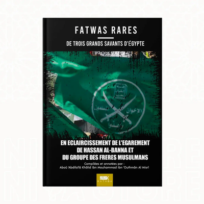 Fatwas Rares de Trois Grands Savants sur les Frères Musulmans - Shaykh Khâlid 'Outhmân al Misrî Kataba éditions